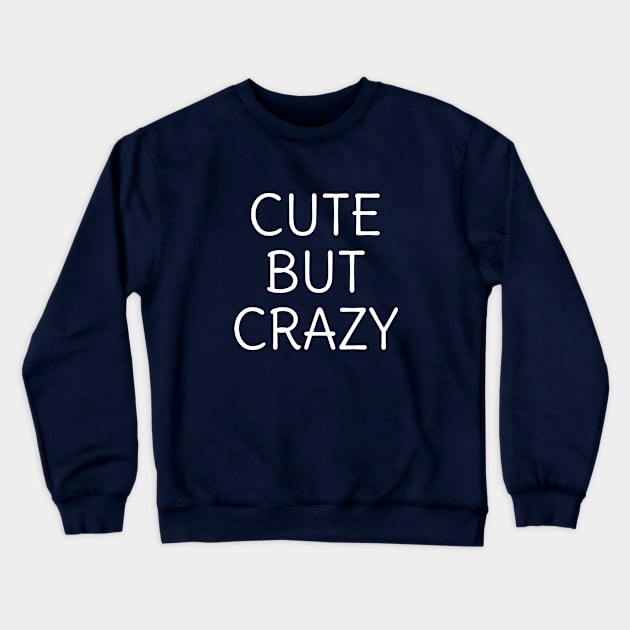 Funny Cute but crazy t-shirt Crewneck Sweatshirt by happinessinatee